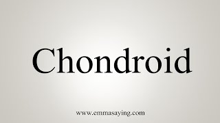 How To Say Chondroid [upl. by Bunnie]