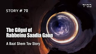 The Gilgul of Rabbeinu Saadia Gaon  a Baal Shem Tov story [upl. by Tricia961]