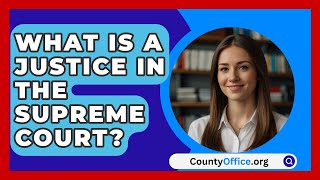 What Is A Justice In The Supreme Court  CountyOfficeorg [upl. by Shannah66]