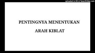 PENTINGNYA MENENTUKAN ARAH KIBLAT [upl. by Arraeic]