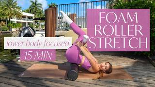 15 MIN FOAM ROLLER STRETCH ROUTINE  Lower Body Focused [upl. by Karrie]