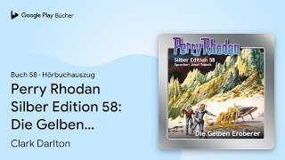 „Perry Rhodan Silber Edition 58 Die Gelben…“ von Clark Darlton · Hörbuchauszug [upl. by Okemak]