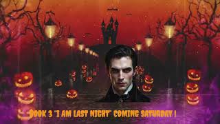 “I Am Last Night” audioBook 3 Coming Saturdaybooktube vampirenovels freeaudiobooks darkromance [upl. by Doxia]