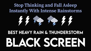 Stop Thinking and Fall Asleep Instantly with Intense Rainstorms amp Thunder・Black Screen Relaxation [upl. by Barkley629]