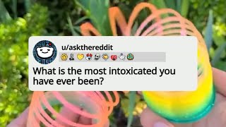 What is the most intoxicated you have ever been [upl. by Adyol]