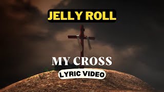 Jelly Roll  My Cross Lyric Video [upl. by Waterer366]