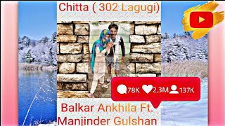 Chitta 302 Lagugi   Balkar Ankhila Ft Manjinder Gulshan  New punjabi Video 2021 [upl. by Yerrok]