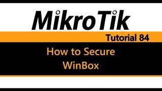 MikroTik Tutorial 84  How to Secure Winbox [upl. by Engis228]