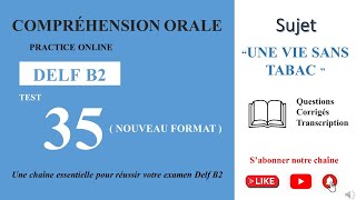 DELF B2  Compréhension oraleNouveau Format Test 35  UNE VIE SANS TABAC [upl. by Wharton]