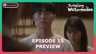 Twinkling Watermelon Episode 15 Preview amp Spoiler ENG SUB [upl. by Selim]