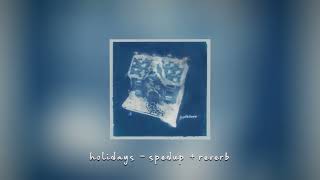 Conan Gray  holidays spedup  reverbed [upl. by Sandeep]