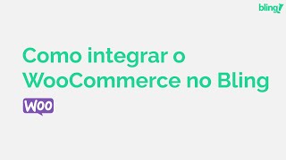 1  Integração WooCommerce Como vender no WooCommerce usando o Bling [upl. by Narton]