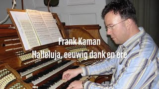 Halleluja eeuwig dank en ere  Frank Kaman [upl. by Nomyar]