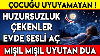 ÇOCUĞU UYUYAMAYAN HUZURSUZLUK ÇEKENLER EVDE SESLİ AÇ  MIŞIL MIŞIL UYUTAN DUA [upl. by Zobkiw]