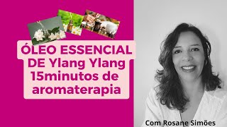 Óleo essencial de Ylang Ylang 15minutos de aromaterapia [upl. by Zeculon]