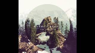 Rivers amp Robots  Take Everything 2012 Full Album [upl. by Semaj74]