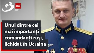 Unul dintre cei mai importanți comandanți ruși lichidat în Ucraina [upl. by Coben]