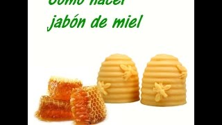 Cómo hacer jabón de Miel [upl. by Kimon515]