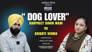 DOG LOVER INTERVIEW HARPREET SINGH MAHI VS SRISHTI VERMA  VIRSA HITS doglover podcast dog [upl. by Yenobe]