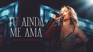 TU AINDA ME AMA  Michele Andrade Ao Vivo [upl. by Ardnasella199]