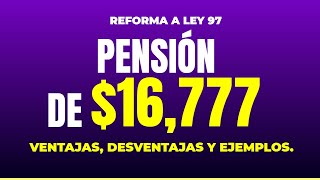 Pensiones de 16777  Te explicamos las ventajas desventajas y te damos ejemplos Reforma Ley 97 [upl. by Elletnahs]