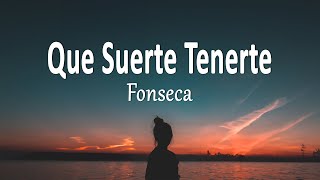 Fonseca  Que Suerte Tenerte Letra [upl. by Fabiano]