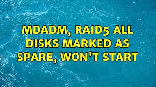 mdadm RAID5 all disks marked as spare wont start 2 Solutions [upl. by Sewel]