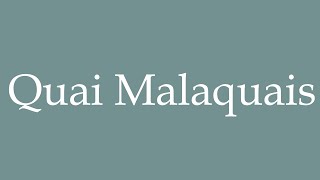 How to Pronounce Quai Malaquais Correctly in French [upl. by Adnovaj]