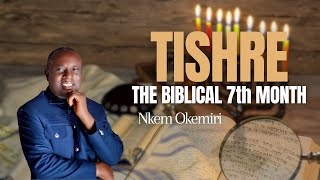 TISHRI THE BIBLICAL 7TH MONTH  Nkem Okemiri [upl. by Teodorico]