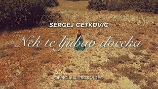 SERGEJ CETKOVIC  NEK TE LJUBAV DOCEKA OFFICIAL LYRICS VIDEO [upl. by Ludmilla]