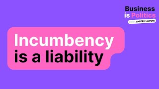 Incumbency is a liability [upl. by Annelak340]