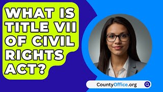 What Is Title VII Of Civil Rights Act  CountyOfficeorg [upl. by Aileda]