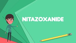 What is Nitazoxanide Explain Nitazoxanide Define Nitazoxanide Meaning of Nitazoxanide [upl. by Oisor]