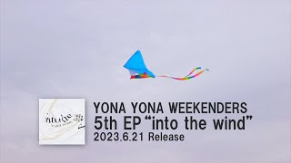 YONA YONA WEEKENDERS 5th EP “into the wind” trailer [upl. by Stannfield300]