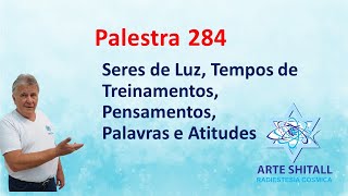 PALESTRA 284Seres de Luz Tempos de Treinamentos Pensamentos Palavras e Atitudes  06062024 [upl. by Atimed]