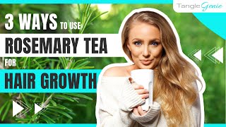 3 Ways to Use Rosemary Tea to Prevent Hair Loss amp for Hair Growth  TangleGenie [upl. by Cown]