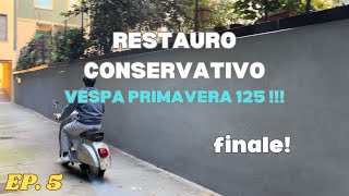 RESTAURO CONSERVATIVO  VESPA PRIMAVERA 125  EP5 EPISODIO FINALE [upl. by Nailimixam136]