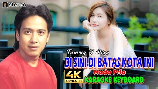 Disini Dibatas Kota Ini Tommy J Pisa 👉Karaoke 4K 👉Nada Pria [upl. by Sayles]