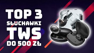 TOP 3 SŁUCHAWKI 🎧 TWS DO 💵 500 ZŁ [upl. by Gerianne]