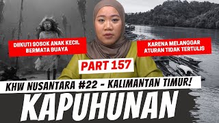 KAPUHUNAN  KHW KALIMANTAN TIMUR  PART 157 [upl. by Solegna499]