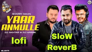 YAAR ANMULLE SloW  ReverB  SHARRY MAAN  NREDITS [upl. by Maurreen]