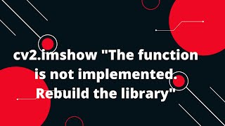 cv2imshow quotThe function is not implemented Rebuild the library [upl. by Sayers]