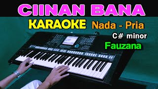 CIINAN BANA  Fauzana  KARAOKE Nada Pria [upl. by Eleira633]