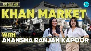 Exploring Khan Market with Akansha Ranjan Kapoor  Tere Gully Mein Ep 70  Curly Tales [upl. by Boehike145]