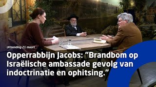 Opperrabbijn Jacobs “Brandbom op Israëlische ambassade is gevolg van indoctrinatie en ophitsing” [upl. by Nallid]