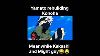 Yamato tries to rebuild Konoha Meanwhile Guy and Kakashi😂😂 anime animeeditz 4k naruto [upl. by Okajima]