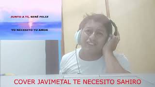 COVER SAHIRO TE NECESITO  JAVIMETAL [upl. by Margarette]