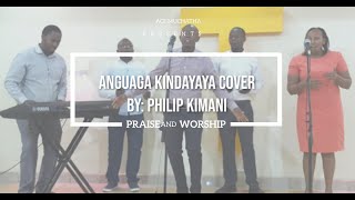 Anguaga Kindayaya Original song by Ndugu Philip Kimani  Mwas  ACF Muchatha  Praise and Worship [upl. by Brock392]