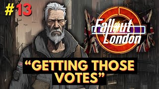 Fallout London  Part 13  Getting Those Votes [upl. by Atinod]