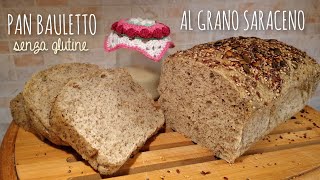 PAN BAULETTO AL GRANO SARACENO senza glutine Con lievito madre [upl. by Ariamo]